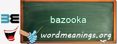 WordMeaning blackboard for bazooka